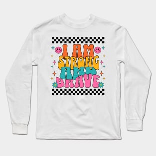 I Am Strong And Brave Long Sleeve T-Shirt